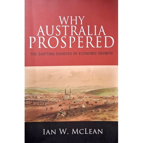 Why Australia Prospered. The Shifting Sources Of Economic Growth