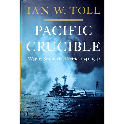 Pacific Crucible. War At Sea In The Pacific, 1941-1942. 1