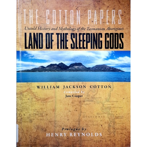 The Land Of The Sleeping Gods. Untold History And Mythology Of The Tasmanian Aborigines