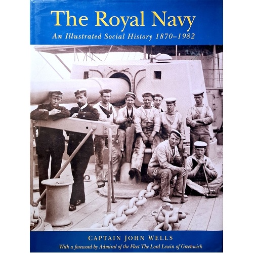The Royal Navy. An Illustrated Social History, 1870-1982