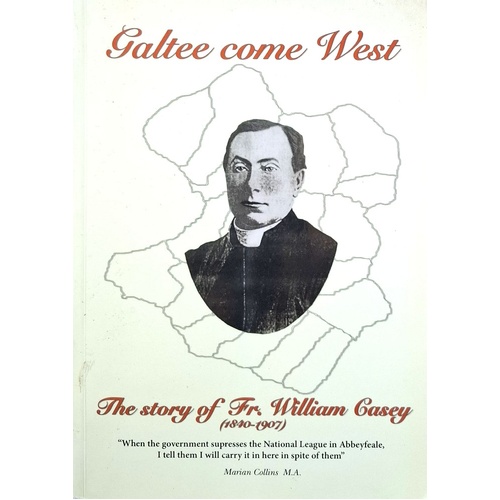 Galtee Come West. The Life And Times Of Rev Jr. William Casey