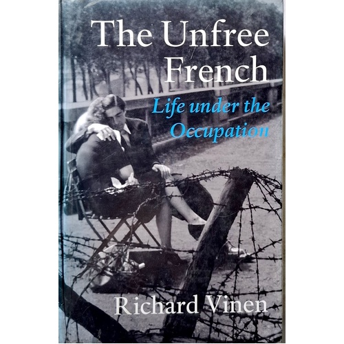 The Unfree French. Life Under The Occupation