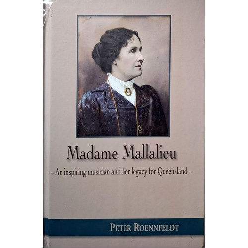 Madame Mallalieu. An Inspiring Musician And Her Legacy For Queensland