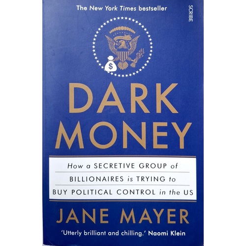 Dark Money. How A Secretive Group Of Billionaires Is Trying To Buy Political Control In The US