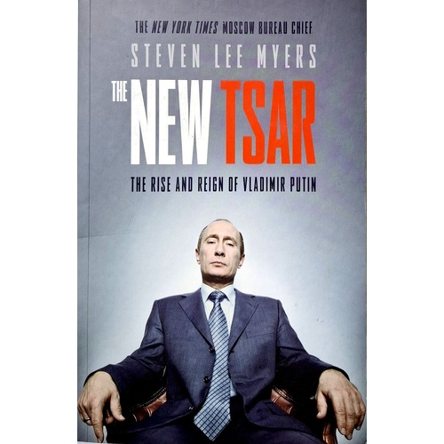 The New Tsar. The Rise And Reign Of Vladimir Putin