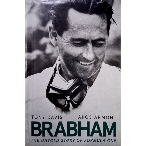 Brabham. The Untold Story Of Formula One And Australia's Greatest Ever Racing Driver