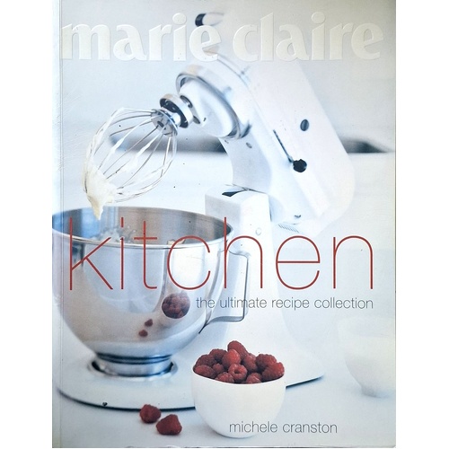 Marie Claire Kitchen. The Ultimate Recipe Collection
