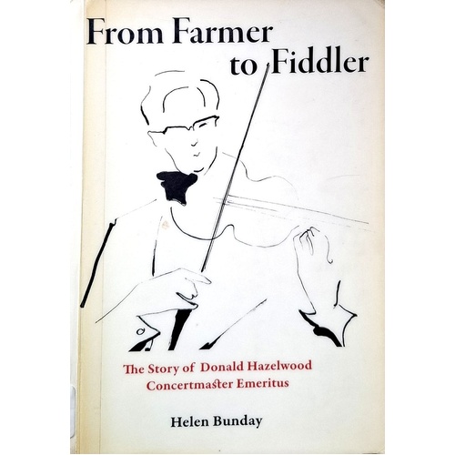 From Farmer To Fiddler. The Story Of Donald Hazelwood Concertmaster Emeritus