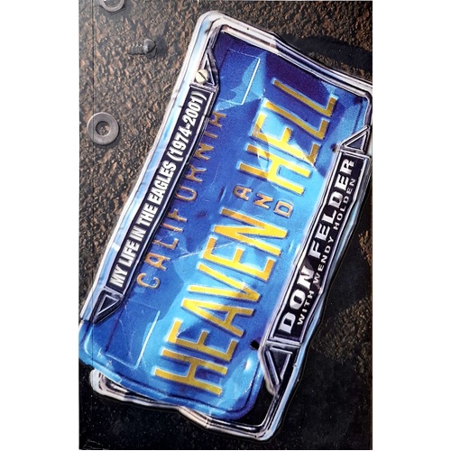 Heaven And Hell. My Life In The Eagles (1974-2001)