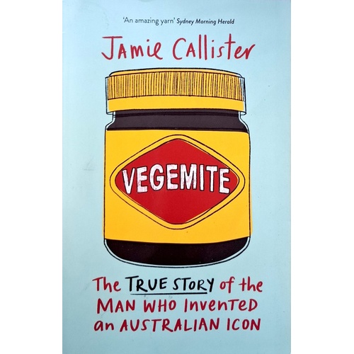 Vegemite. The True Story Of The Man Who Invented An Australian Icon