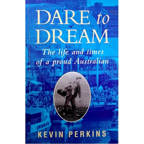 Dare To Dream. The Life And Times Of A Proud Australian