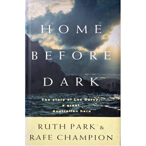 Home Before Dark. The Story Of Les Darcy, A Great Australian Hero