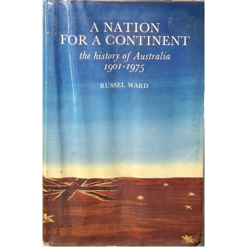 A Nation For A Continent. The History Of Australia 1901-1975