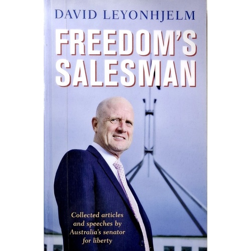 Freedom's Salesman. Collected Articles And Speeches By Australia's Senator For Liberty.