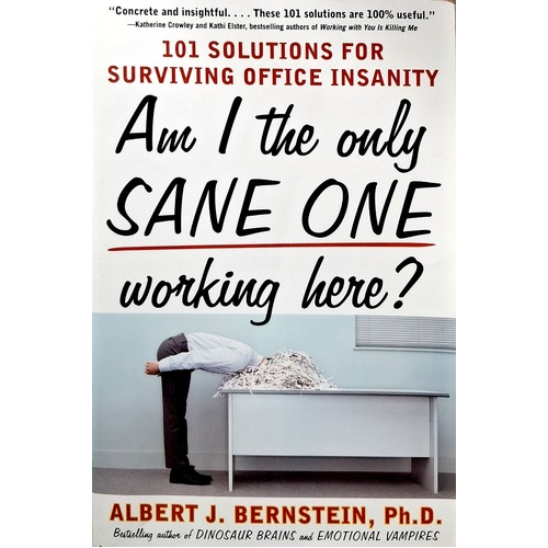 Am I The Only Sane One Working Here. 101 Solutions For Surviving Office Insanity