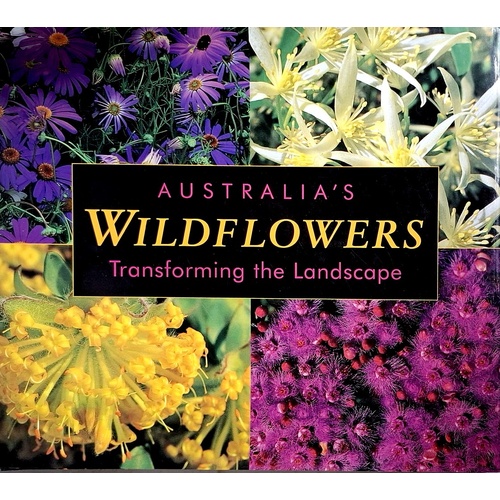 Australia's Wildflowers. Transforming The Landscape