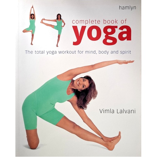 Complete Book Of Yoga. The Total Workout For Mind, Body And Spirit