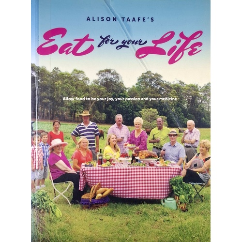 Eat For Your Life. Allow Food To Be Your Joy, Your Passion And Your Medicine