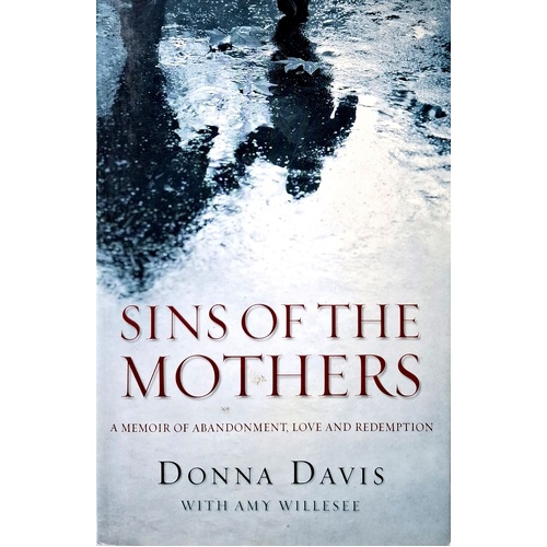 Sins Of The Mothers. A Memoir Of Abandonment, Love And Redemption