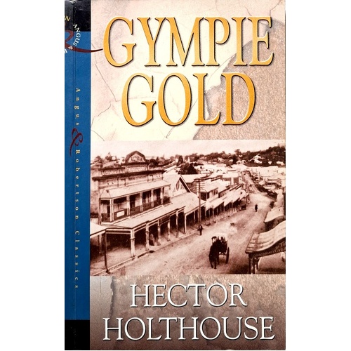 Gympie Gold. A Dramatic Story Of Queensland Gold