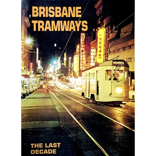 Brisbane Tramways. The Last Decade