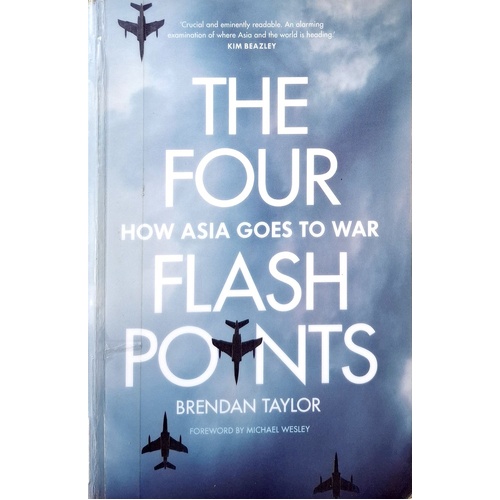 The Four Flashpoints. How Asia Goes To War