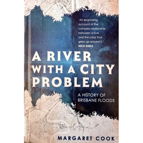 A River With A City Problem. A History Of Brisbane Floods