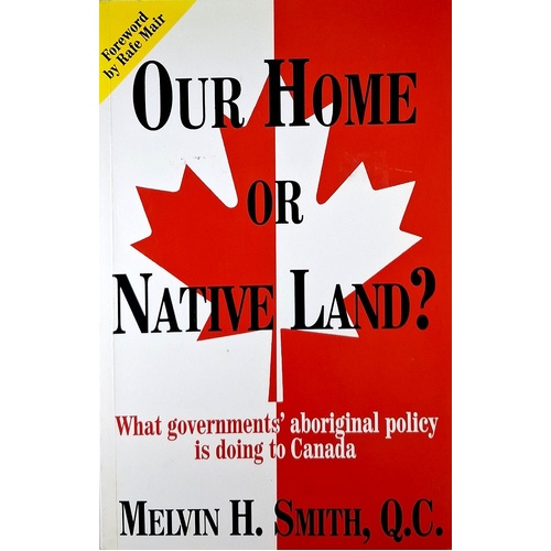 Our Home Or Native Land. What Government's Aborignal Policy Is Doing In Canada