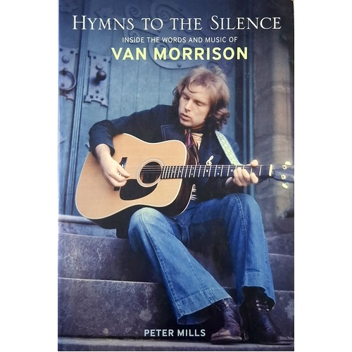 Hymns To The Silence. Inside The Words And Music Of Van Morrison