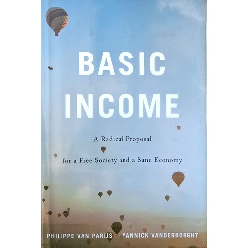 Basic Income. A Radical Proposal For A Free Society And A Sane Economy