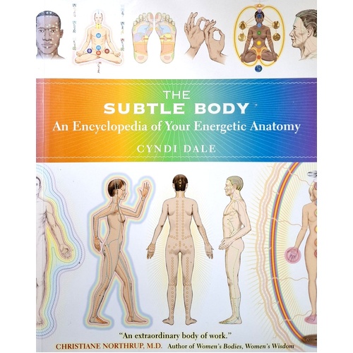 The Subtle Body. An Encyclopedia Of Your Energetic Anatomy