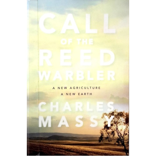 Call Of The Reed Warbler. A New Agriculture - A New Earth