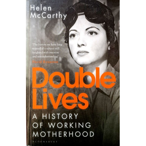 Double Lives. A History Of Working Motherhood