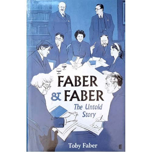 Faber & Faber. The Untold Story Of A Great Publishing House