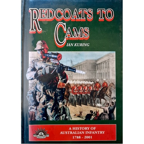 Red Coats To Cams. A History Of Australian Infantry 1788- 2001