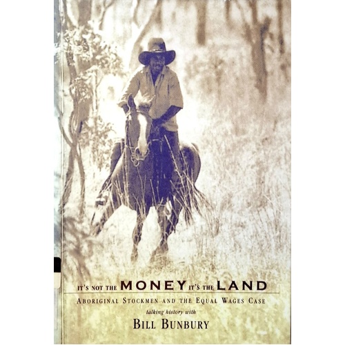 It's Not The Money It's The Land. Aboriginal Stockmen And The Equal Wages Case