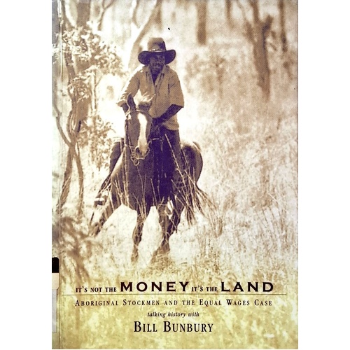 It's Not The Money It's The Land. Aboriginal Stockmen And The Equal Wages Case