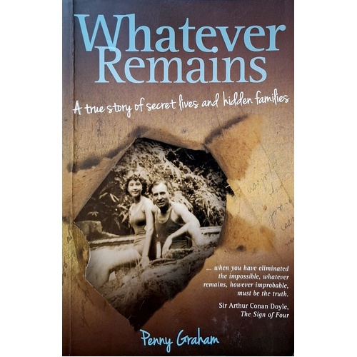 Whatever Remains. A True Story Of Secret Lives And Hidden Families