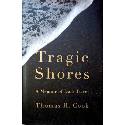 Tragic Shores. A Memoir Of Dark Travel