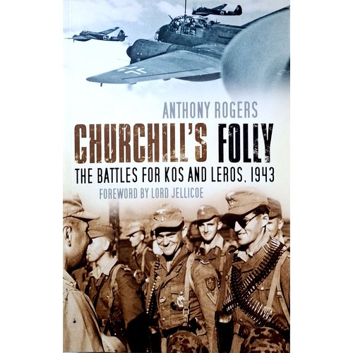 Churchill's Folly. The Battles For Kos And Leros, 1943