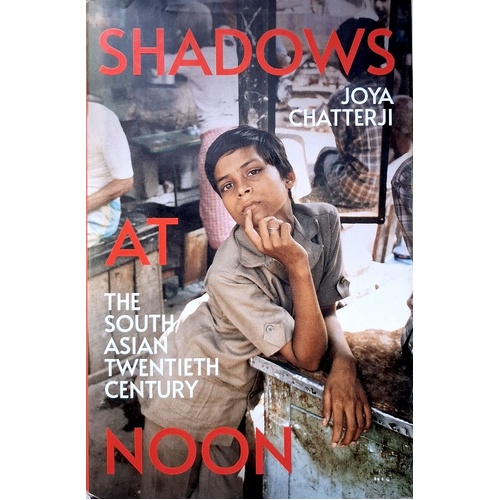 Shadows At Noon. The South Asian Twentieth Century