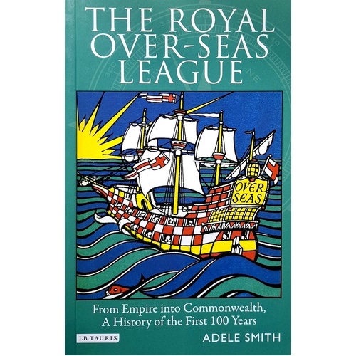 The Royal Over-Seas League. From Empire into Commonwealth, A History of the First 100 Years
