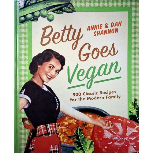 Betty Goes Vegan. 500 Classic Recipes For The Modern Family