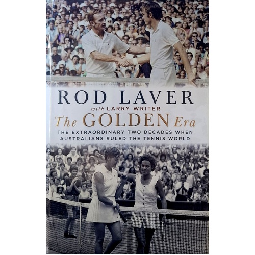The Golden Era. The Extraordinary Two Decades When Australians Ruled the Tennis World