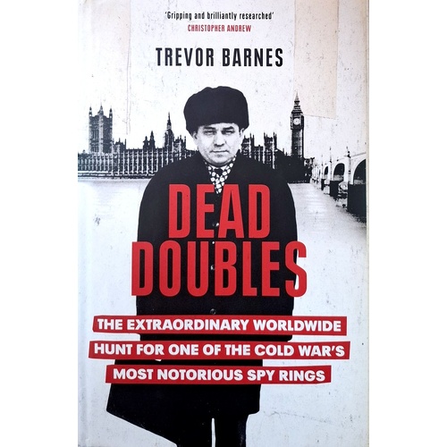 Dead Doubles. The Extraordinary Worldwide Hunt For One Of The Cold War's Most Notorious Spy Rings