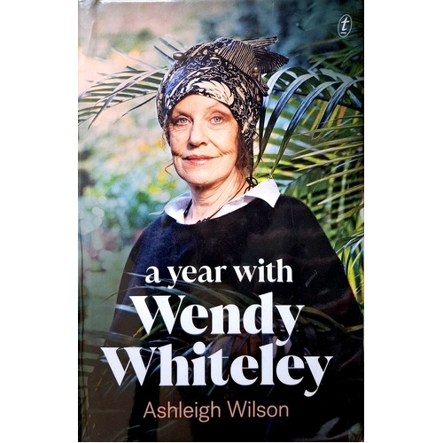A Year With Wendy Whiteley. Conversations About Art, Life And Gardening