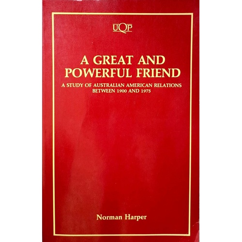 A Great And Powerful Friend. Australia And The United States, 1900-75