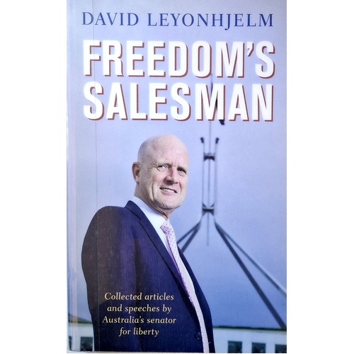 Freedom's Salesman. Collected Articles And Speeches By Australia's Senator For Liberty.