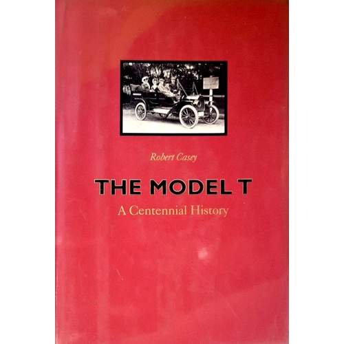 The Model T. A Centennial History