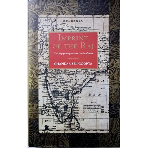 Imprint Of The Raj. How Fingerprinting Was Born In Colonial India